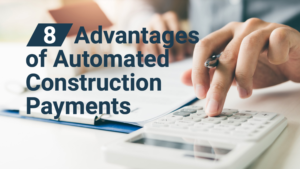 8 advantages of automated construction payments